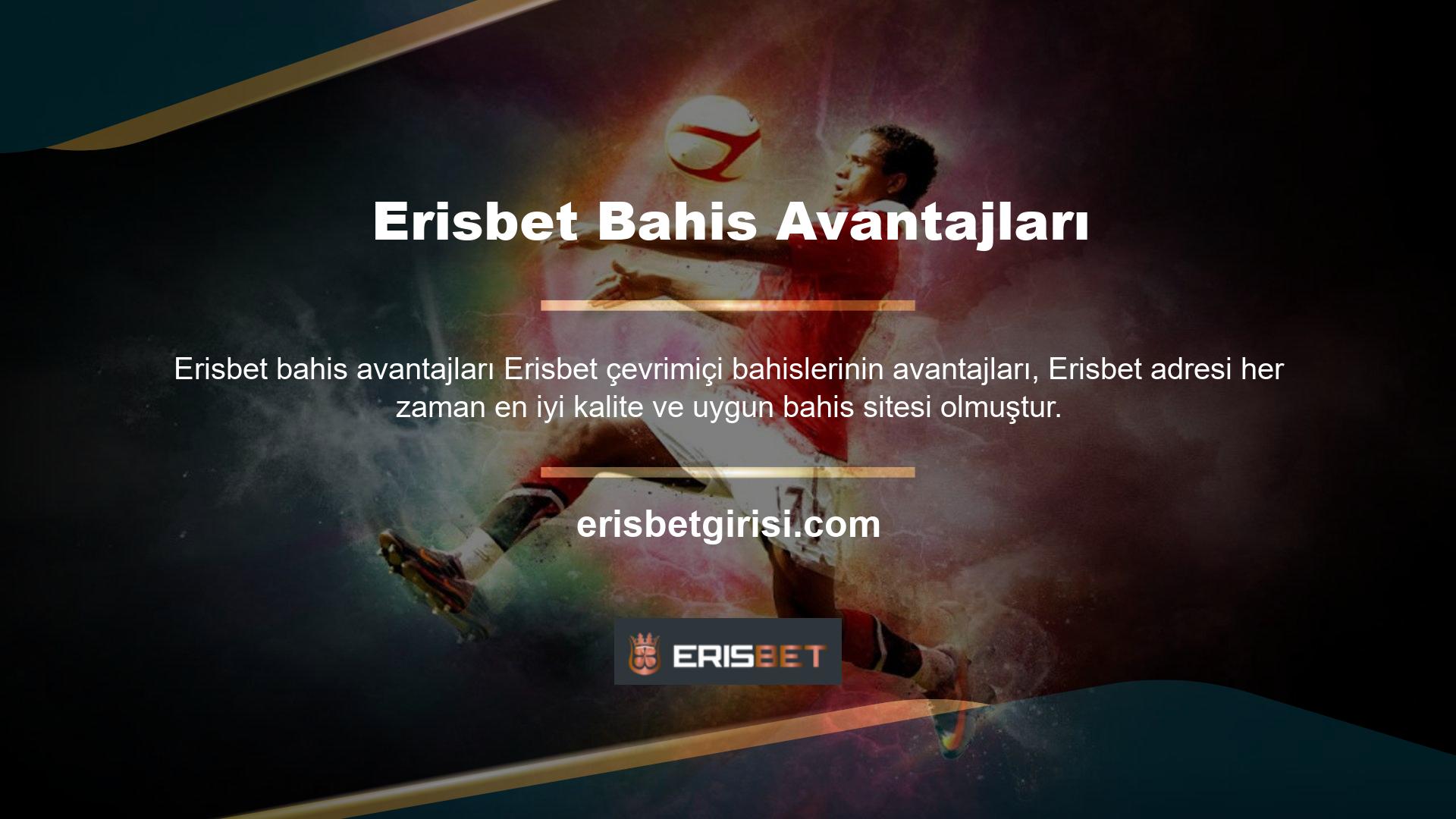 Rakipler tarafından taklit edilen Erisbet adresi çok orijinal bir adresti